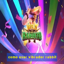 como usar vibrador rabbit